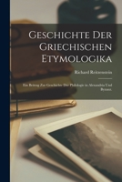 Geschichte Der Griechischen Etymologika: Ein Beitrag Zur Geschichte Der Philologie in Alexandria Und Byzanz. 1016591357 Book Cover