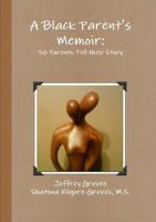 A Black Parent's Memoir: 30 Parents that have Raised an African American Son Tell their Story 0557785634 Book Cover