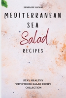 Mediterranean Sea Salad Recipes: Stay Healthy with These Salad Recipe Collection 1802774661 Book Cover