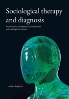Sociological therapy and diagnosis: Socioanalysis, sociopratice, socioeducation and sociological heuristics 9181343302 Book Cover