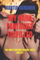 My Dark Fantasies Fulfilled: The Most Exciting Wishes Facts Reality B09L9SHTTQ Book Cover