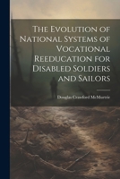 The Evolution of National Systems of Vocational Reeducation for Disabled Soldiers and Sailors (The Physically Handicapped in Society Series) 1022856472 Book Cover