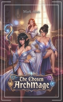 The Chosen ArchMage: A LitRPG Fantasy B0GHRVH7PP Book Cover