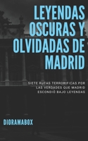 Leyendas oscuras y olvidadas de Madrid: Siete rutas terroríficas por las verdades que Madrid escondió bajo leyendas (Spanish Edition) B0GKYMBCPS Book Cover