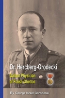 Dr. Hercberg-Grodecki: Gallant Physician of Polish Ghettos 1917367260 Book Cover