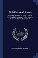 Bible Facts And Scenes: And Seed Thoughts Of Truth. A Simple And Easy Bible Geography In The Lutheran System For Intermediate Schools 1376977176 Book Cover