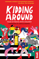 Kidding Around: Tales of Travel with Children 1784771058 Book Cover