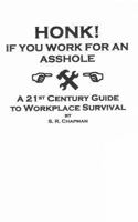 Honk! If You Work For an Asshole: A 21st Century Guide to Workplace Survival 1491072369 Book Cover