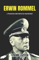 ERWIN ROMMEL: L’homme derrière le maréchal (French Edition) B0DV4GN5R4 Book Cover