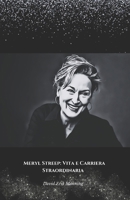 Meryl Streep: Vita e Carriera Straordinaria: Il tributo ufficiale alla donna dei mille volti e del talento senza pari (Italian Edition) B0DT4CH8YP Book Cover