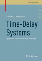 Time-Delay Systems: Lyapunov Functionals and Matrices 0817683666 Book Cover