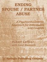Ending Spouse/ Partner Abuse Clinician's Manual with Workbook: A Psychoeducational Approach for Individuals and Couples 0826112692 Book Cover