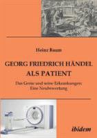 Georg Friedrich Händel als Patient: Das Genie und seine Erkrankungen. Eine Neubewertung 3838208439 Book Cover