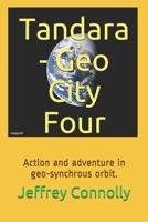 Tandara - Geo City Four: Action and adventure in geo-synchrous orbit. 1688621482 Book Cover