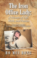 The Iron Office Lady: A Memoir of Life, Work, and Passion: "Treasure Your One Life: Live Boldly, Do Good, and Make Your Mark" 1543784364 Book Cover