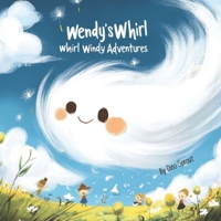 Wendy's Whirl Whirl Windy Adventures: The Magical Dance of the Wind (Bright Skies Adventures) B0DW4NSXB4 Book Cover