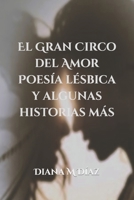El Gran Circo Del Amor: Poesía Lésbica Y Algunas Historias Más. 1795664045 Book Cover