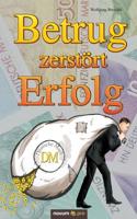 Betrug zerstört Erfolg (German Edition) 3958408427 Book Cover