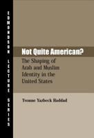 Not Quite American? The Shaping of Arab and Muslim Identity in the United States 1932792058 Book Cover