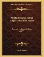 Alt Heidnisches In Der Angelsachsischen Poesie: Speciell Im Beowulfsliede (1877) 1149592346 Book Cover