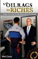 From Oil Rags to Riches: How to Live a Life Rich with Purpose 1546650970 Book Cover