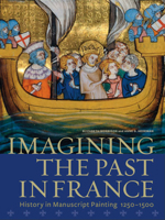 Imagining the Past in France: History in Manuscript Painting, 1250-1500 1606060295 Book Cover