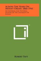 Across the Years on Mount Oread, 1866-1941: An Informal and Pictorial History of the University of Kansas 1258124505 Book Cover