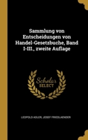 Sammlung von Entscheidungen von Handel-Gesetzbuche, Band I-III., zweite Auflage 101232124X Book Cover