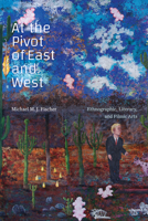 At the Pivot of East and West: Ethnographic, Literary, and Filmic Arts 1478019891 Book Cover