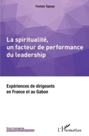 La spiritualité, un facteur de performance du leadership: Expériences de dirigeants en France et au Gabon (Vivre l'Entreprise) (French Edition) 2343181497 Book Cover