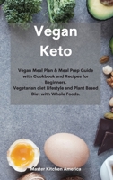 Vegan Keto: Vegan Meal Plan & Meal Prep Guide with Cookbook and Recipes for Beginners. Vegetarian diet Lifestyle and Plant Based Diet with Whole Foods. 1801674094 Book Cover