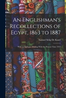 An Englishman's Recollections of Egypt, 1863 to 1887: With an Epilogue Dealing With the Present Time 1914 101906420X Book Cover