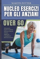 Nucleo Esercizi Per Gli Anziani Over 60: Allenamenti Rapidi E Facili Per Alleviare Il Mal Di Schiena, Migliorare L'equilibrio E Ritrovare La Forza (Italian Edition) B0F18CJ2YG Book Cover