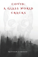 Covid: A Glass World Cracks B0CRNVBLN8 Book Cover
