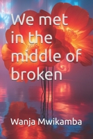 We met in the middle of broken B0GVV8BMH3 Book Cover