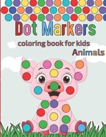 Dot Markers coloring book for kids Animals: A Fun Dot markers Coloring Activity Books For Toddlers,best for dot markers | Do a dot page a day | Best ... Girls and Boys. Paint Daubers for Kids B08Z1RN284 Book Cover