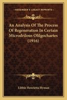 An Analysis Of The Process Of Regeneration In Certain Microdrilous Olilgochaetes 1270932225 Book Cover