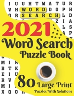 2021 Word Search Puzzle Book: 80 Large Print Word Search Brain Puzzles And Solutions As A Perfect Gift For Adults And Seniors For Making Your Day En B08TFQT725 Book Cover