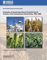 Estimation of Annual Agricultural Pesticide Use for Counties of the Conterminous United States, 1992?2009 1500495743 Book Cover