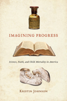 Imagining Progress: Science, Faith, and Child Mortality in America 0817322019 Book Cover
