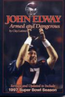 John Elway: Armed & Dangerous: Revised and Updated to Include 1997 Super Bowl Season 1886110530 Book Cover