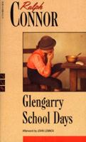 Glengarry School Days: A Story of Early Days in Glengarry 1517575141 Book Cover