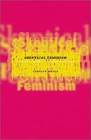 Skeptical Feminism: Activist Theory, Activist Practice 0816642532 Book Cover