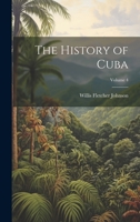 The History of Cuba; Volume 4 1022776789 Book Cover