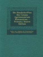 Die Handschriften Des Corpus Agrimensorum Romanorum (Classic Reprint) 1293469513 Book Cover