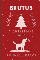 Brutus: A Christmas Bark B0HCD7Y26P Book Cover