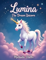 Lumina The Dream Unicorn, Juvenile Fiction › Bedtime & Dreams: Children’s Books › Values & Virtues B0GG4Z6LS1 Book Cover