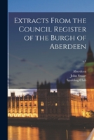 Extracts From the Council Register of the Burgh of Aberdeen; v.1 1014503582 Book Cover