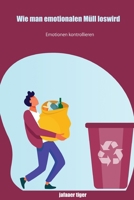 Wie man emotionalen M�ll loswird: Emotionen kontrollieren B0B8RP7QV9 Book Cover
