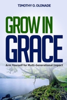 Grow in Grace: Arm yourself for Multi-Generational Impact B0BP9NZR65 Book Cover